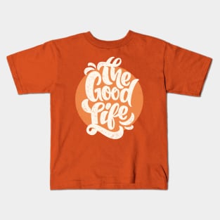 The good life Kids T-Shirt